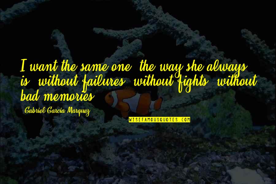 Overregulate Quotes By Gabriel Garcia Marquez: I want the same one, the way she