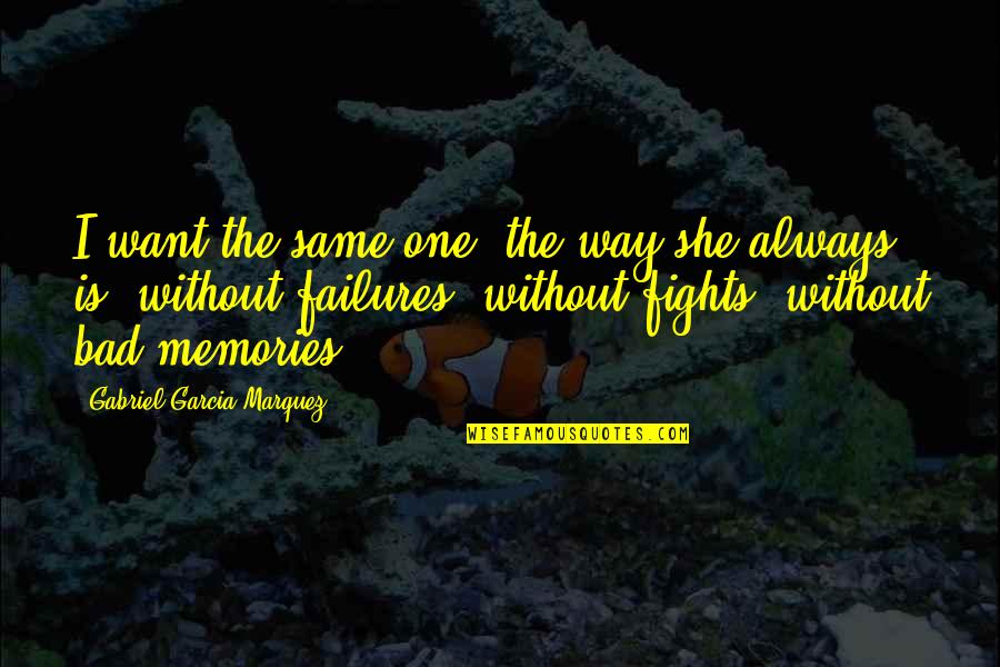 Overregulate Quotes By Gabriel Garcia Marquez: I want the same one, the way she Overregulate Quotes By Gabriel Garcia Marquez: I want the same one, the way she