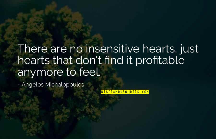 Overregulation Example Quotes By Angelos Michalopoulos: There are no insensitive hearts, just hearts that Overregulation Example Quotes By Angelos Michalopoulos: There are no insensitive hearts, just hearts that