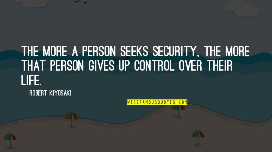 Overrepresent Quotes By Robert Kiyosaki: The more a person seeks security, the more