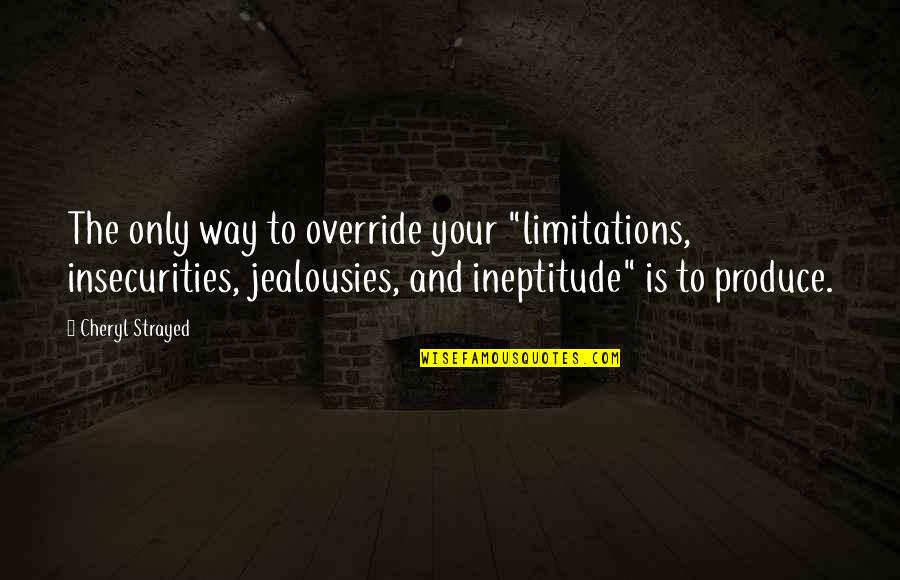 Override Quotes By Cheryl Strayed: The only way to override your "limitations, insecurities,