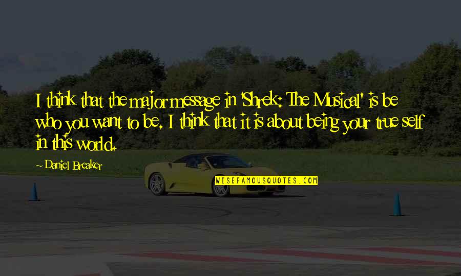 Overrode Furnace Quotes By Daniel Breaker: I think that the major message in 'Shrek: Overrode Furnace Quotes By Daniel Breaker: I think that the major message in 'Shrek: