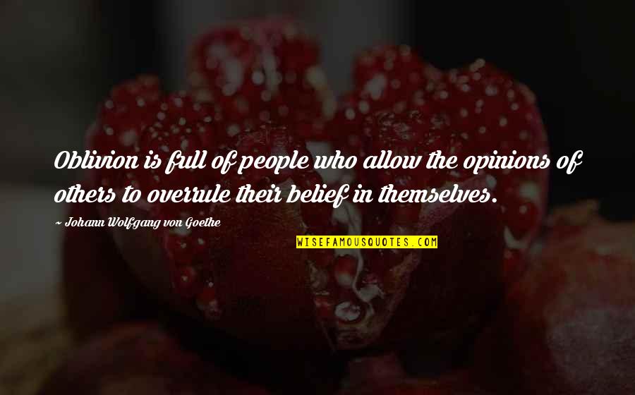 Overrule Quotes By Johann Wolfgang Von Goethe: Oblivion is full of people who allow the