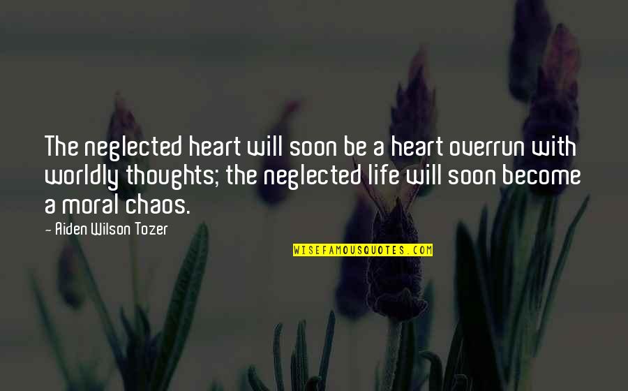 Overrun Quotes By Aiden Wilson Tozer: The neglected heart will soon be a heart