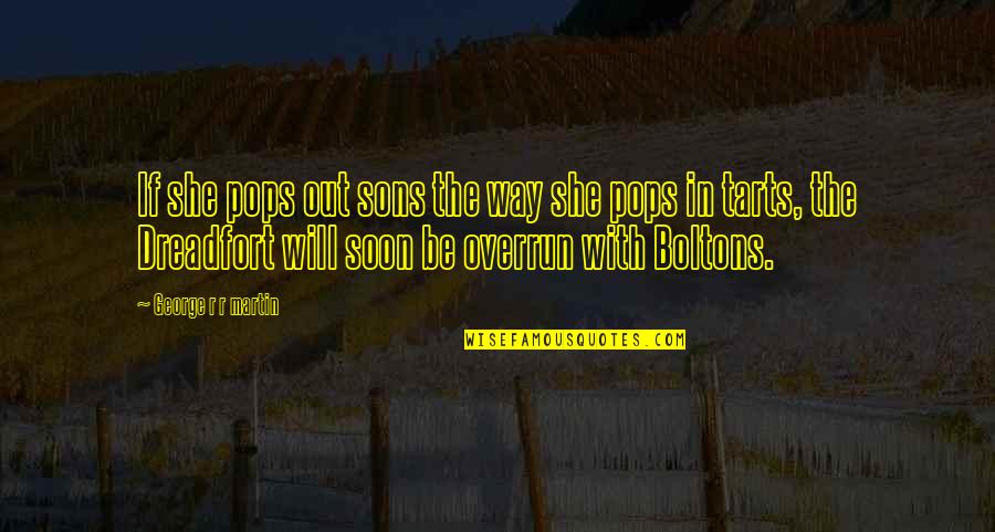 Overrun Quotes By George R R Martin: If she pops out sons the way she