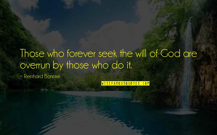 Overrun Quotes By Reinhard Bonnke: Those who forever seek the will of God