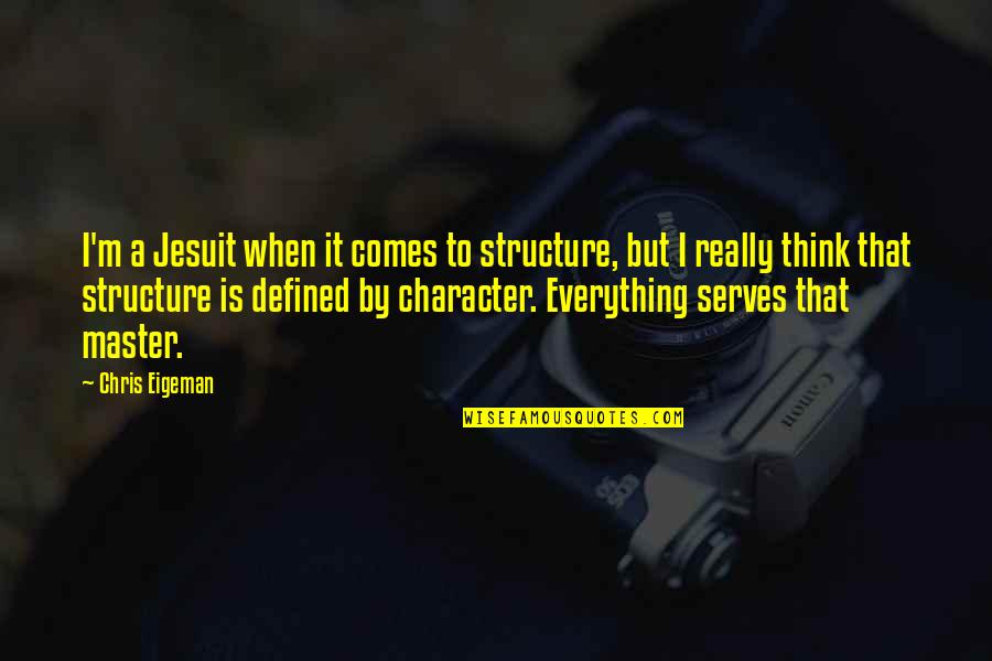 Overrunning Quotes By Chris Eigeman: I'm a Jesuit when it comes to structure,