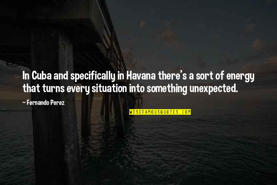 Overrunning Quotes By Fernando Perez: In Cuba and specifically in Havana there's a