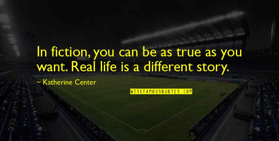 Oversaturation Quotes By Katherine Center: In fiction, you can be as true as Oversaturation Quotes By Katherine Center: In fiction, you can be as true as