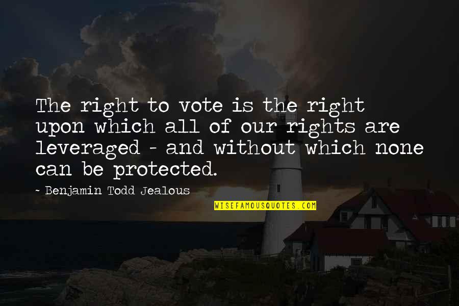 Overscaled Quotes By Benjamin Todd Jealous: The right to vote is the right upon Overscaled Quotes By Benjamin Todd Jealous: The right to vote is the right upon