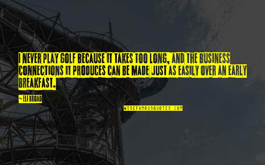 Overscheduled Families Quotes By Eli Broad: I never play golf because it takes too