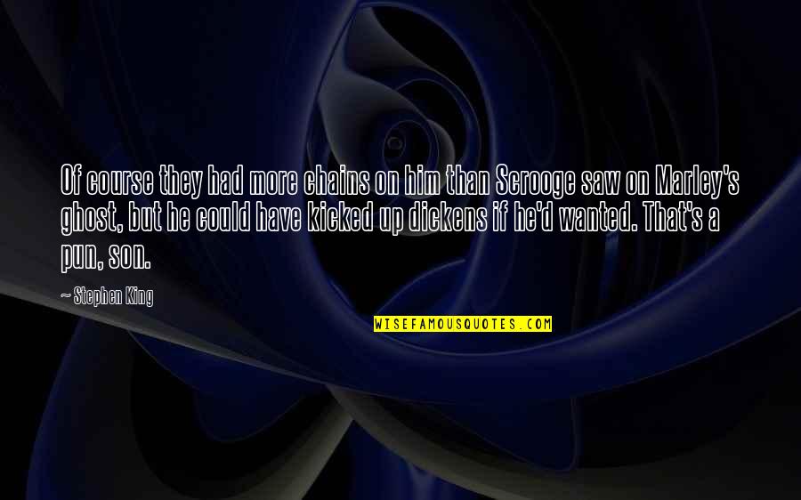 Overschot Rijst Quotes By Stephen King: Of course they had more chains on him Overschot Rijst Quotes By Stephen King: Of course they had more chains on him
