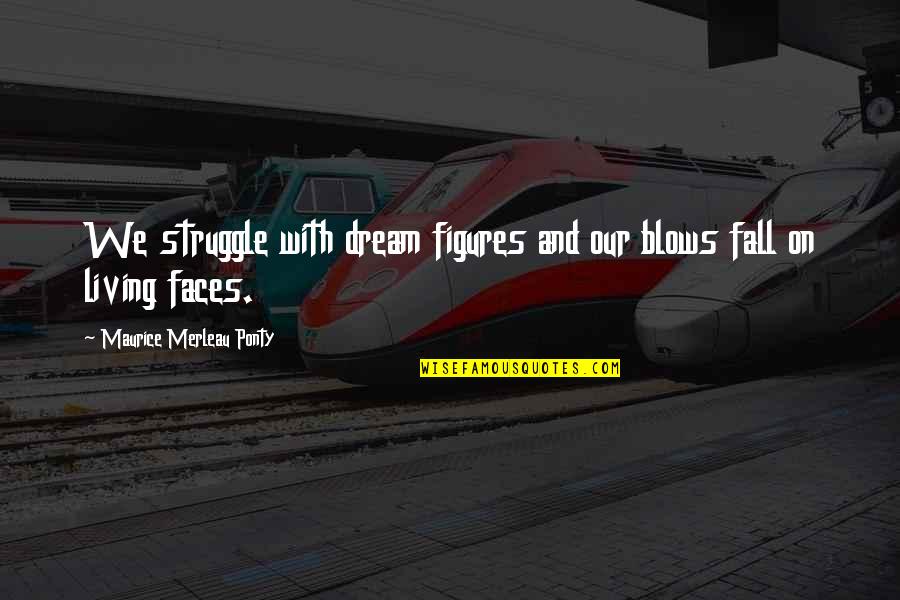 Oversea Friends Quotes By Maurice Merleau Ponty: We struggle with dream figures and our blows