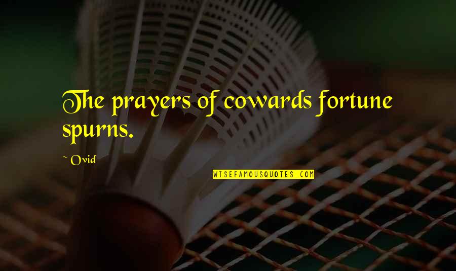 Oversea Friends Quotes By Ovid: The prayers of cowards fortune spurns.