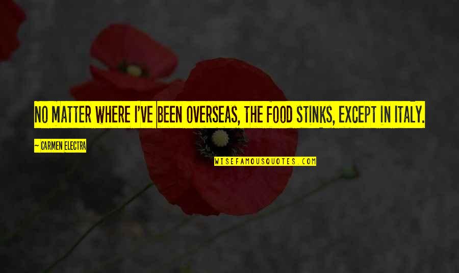 Overseas Travel Quotes By Carmen Electra: No matter where I've been overseas, the food