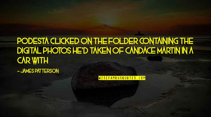 Overseen Or Oversaw Quotes By James Patterson: Podesta clicked on the folder containing the digital Overseen Or Oversaw Quotes By James Patterson: Podesta clicked on the folder containing the digital
