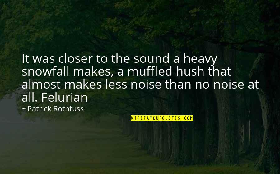 Overseer Synonyms Quotes By Patrick Rothfuss: It was closer to the sound a heavy