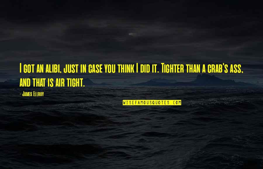 Overseers Synonym Quotes By James Ellroy: I got an alibi, just in case you