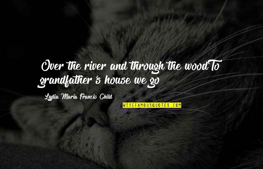 Overseers Synonym Quotes By Lydia Maria Francis Child: Over the river and through the woodTo grandfather's