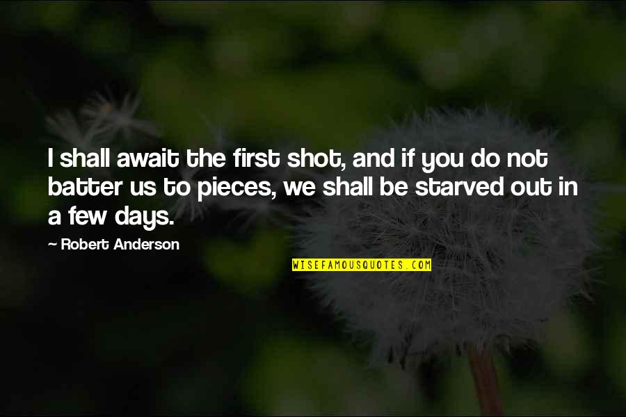 Overseers Synonym Quotes By Robert Anderson: I shall await the first shot, and if
