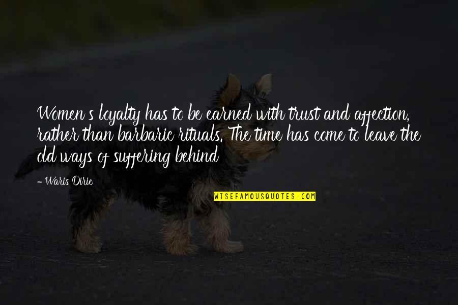 Overseers Synonym Quotes By Waris Dirie: Women's loyalty has to be earned with trust
