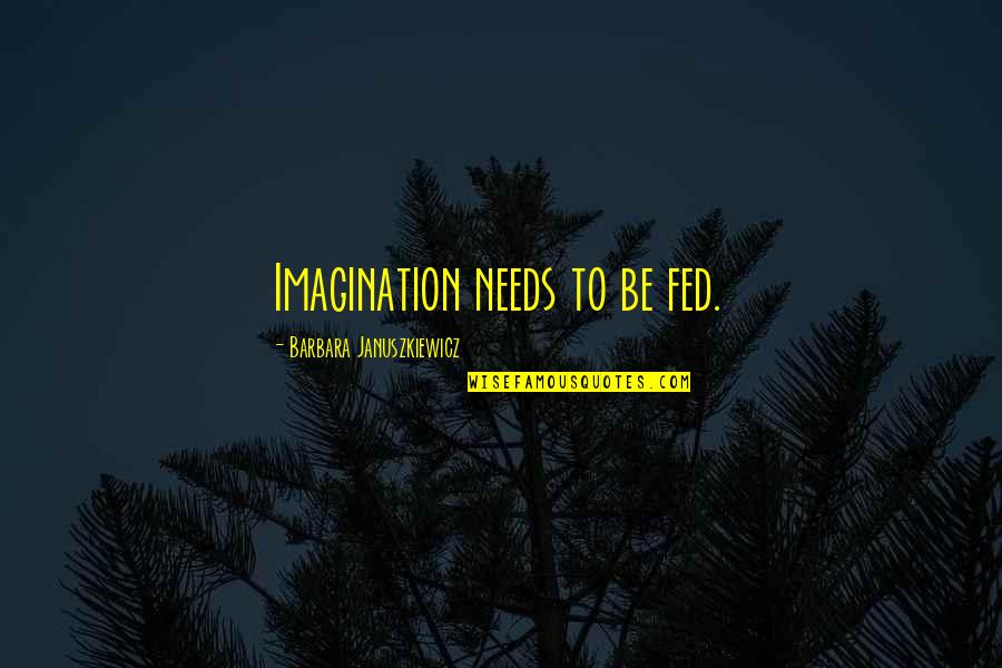 Oversensitivity To Pain Quotes By Barbara Januszkiewicz: Imagination needs to be fed. Oversensitivity To Pain Quotes By Barbara Januszkiewicz: Imagination needs to be fed.