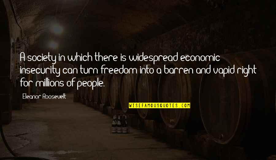 Overserved Lisa Quotes By Eleanor Roosevelt: A society in which there is widespread economic Overserved Lisa Quotes By Eleanor Roosevelt: A society in which there is widespread economic