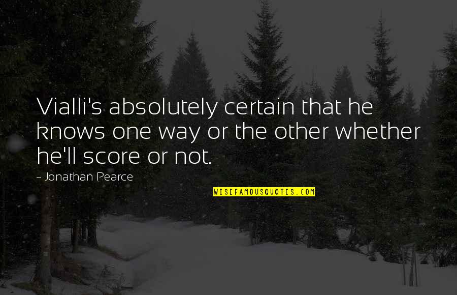 Oversetting Fra Quotes By Jonathan Pearce: Vialli's absolutely certain that he knows one way Oversetting Fra Quotes By Jonathan Pearce: Vialli's absolutely certain that he knows one way