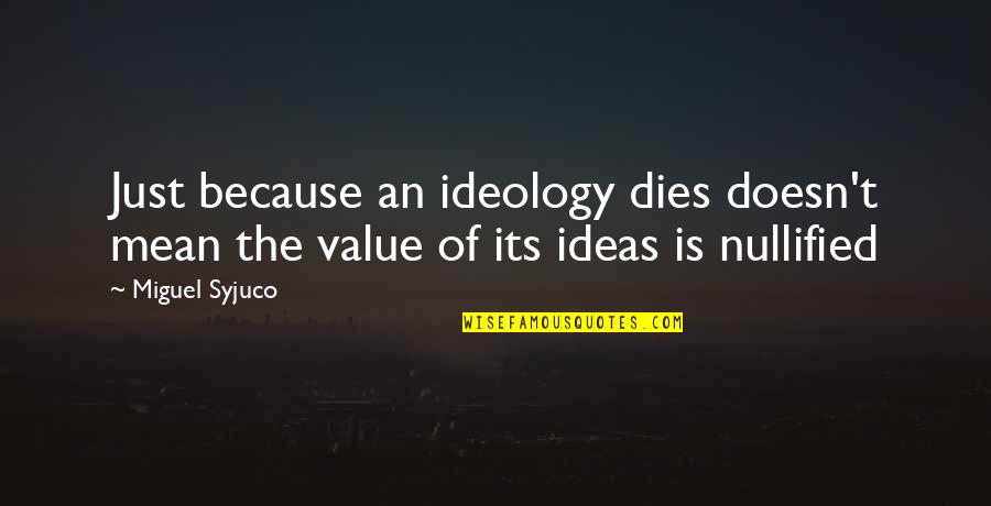 Oversetting Fra Quotes By Miguel Syjuco: Just because an ideology dies doesn't mean the