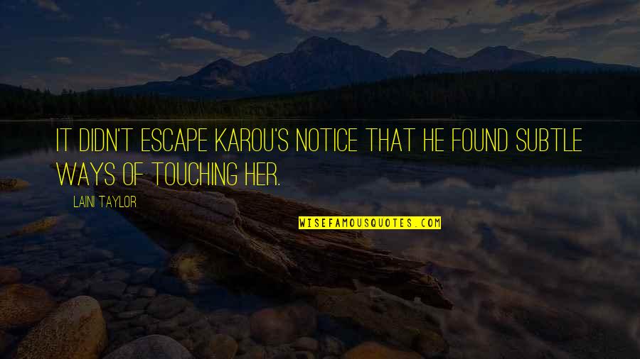 Oversewing Diverticulum Quotes By Laini Taylor: It didn't escape Karou's notice that he found