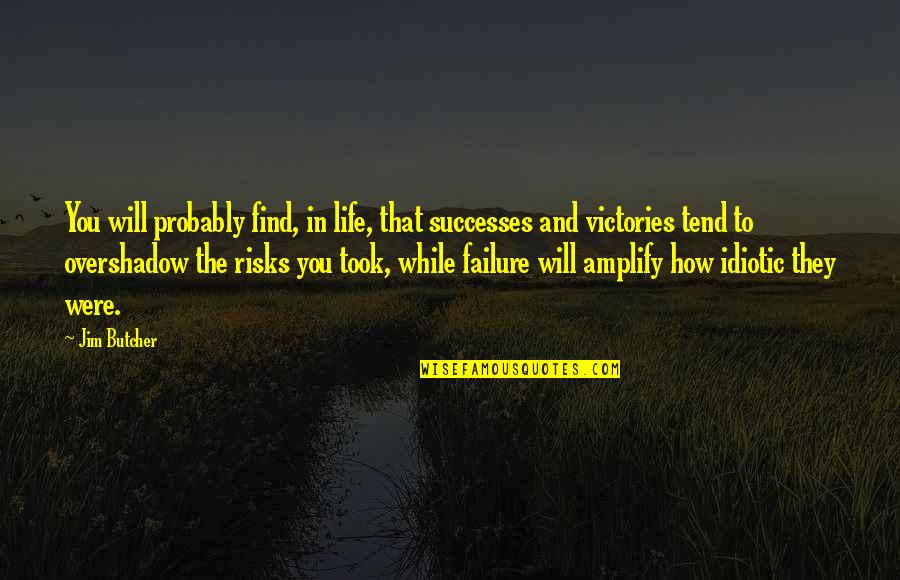 Overshadow Quotes By Jim Butcher: You will probably find, in life, that successes Overshadow Quotes By Jim Butcher: You will probably find, in life, that successes