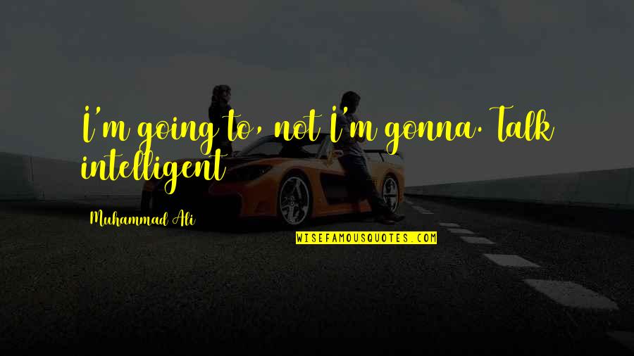 Overshadow Quotes By Muhammad Ali: I'm going to, not I'm gonna. Talk intelligent Overshadow Quotes By Muhammad Ali: I'm going to, not I'm gonna. Talk intelligent
