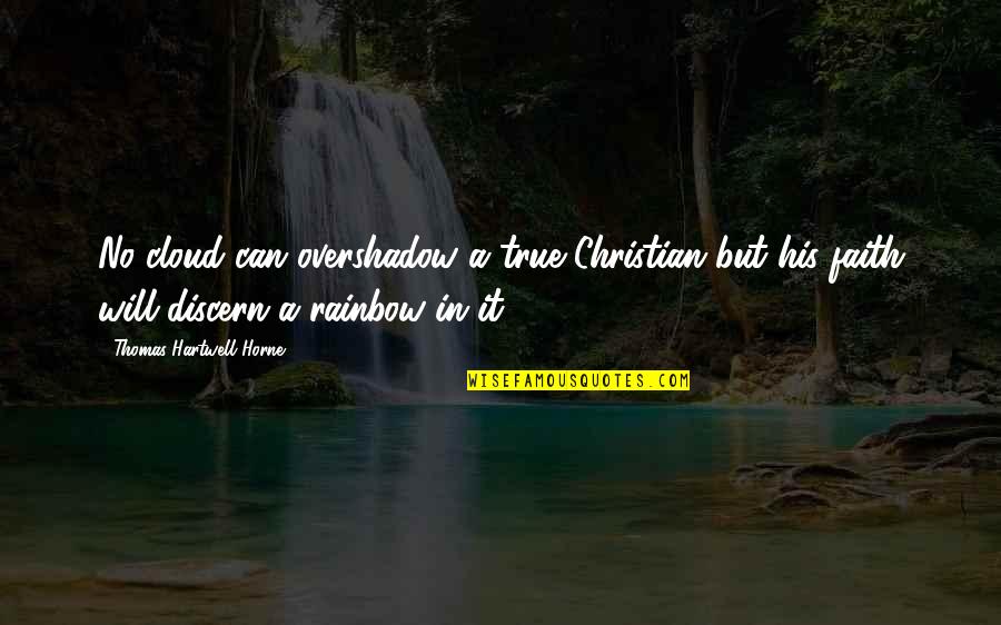 Overshadow Quotes By Thomas Hartwell Horne: No cloud can overshadow a true Christian but Overshadow Quotes By Thomas Hartwell Horne: No cloud can overshadow a true Christian but