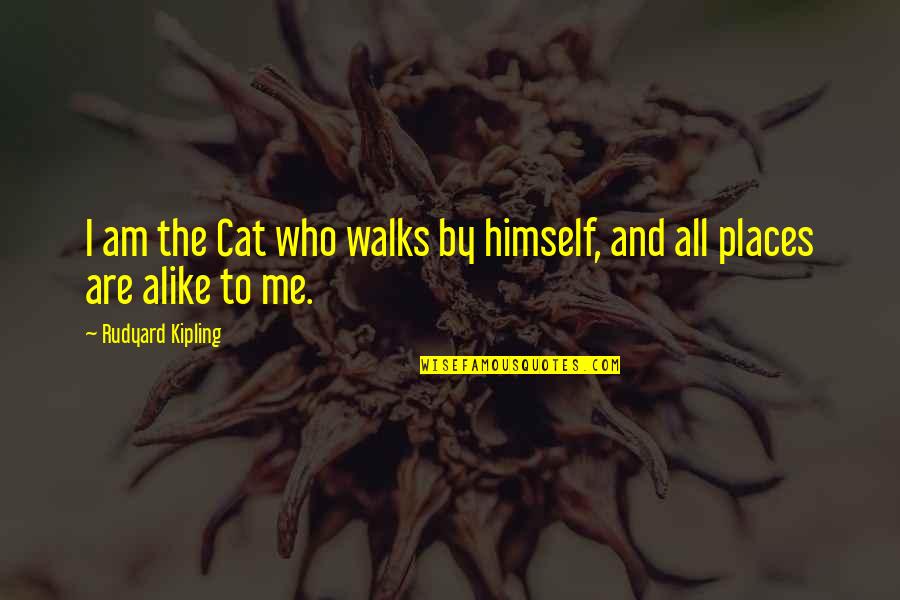 Overshadowed Synonym Quotes By Rudyard Kipling: I am the Cat who walks by himself,