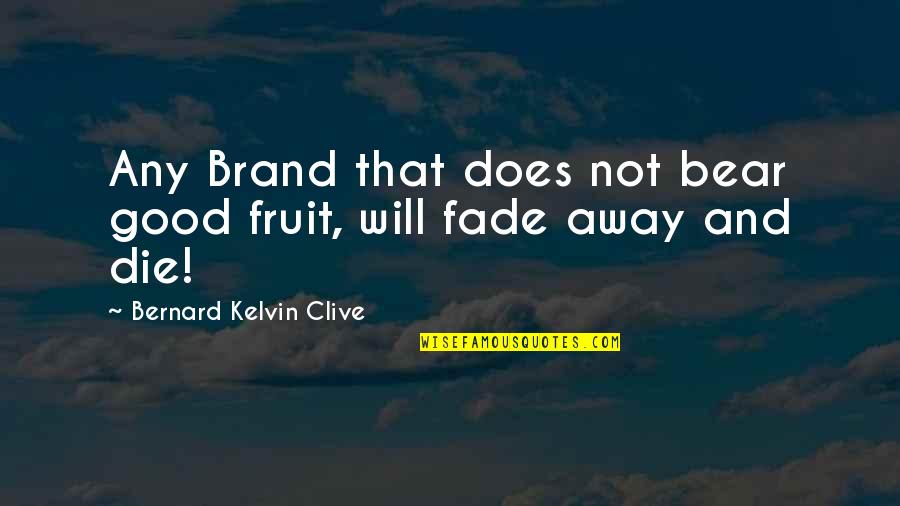 Overshadowing Quotes By Bernard Kelvin Clive: Any Brand that does not bear good fruit,