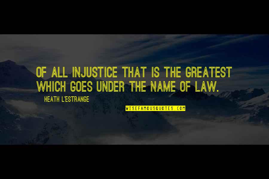 Overshadowing Synonym Quotes By Heath L'Estrange: Of all injustice that is the greatest which