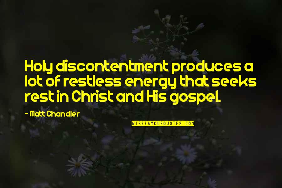 Overshadows Quotes By Matt Chandler: Holy discontentment produces a lot of restless energy