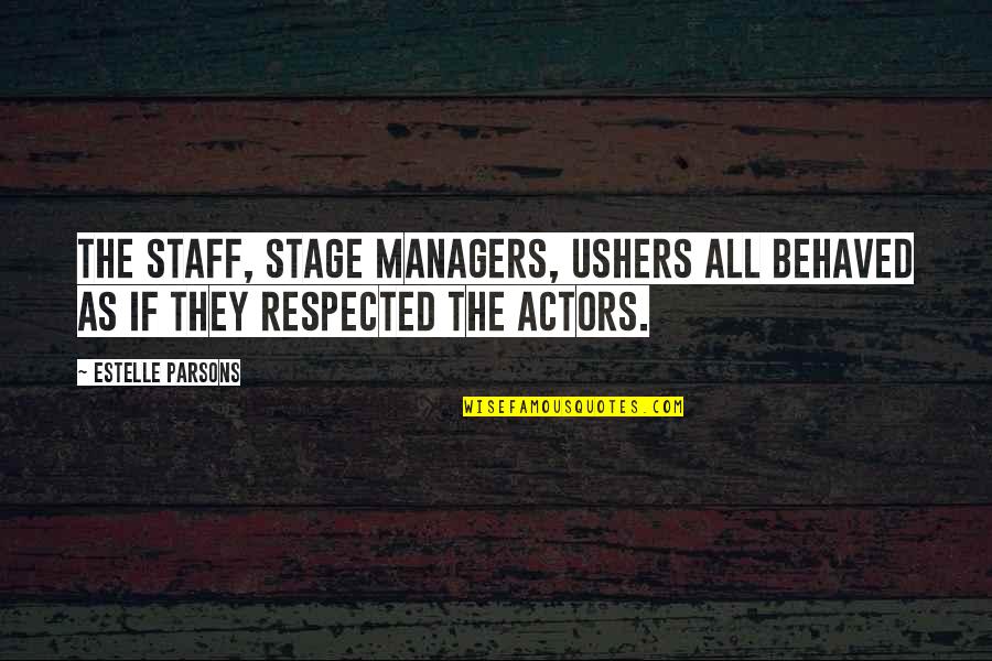 Overshape Quotes By Estelle Parsons: The staff, stage managers, ushers all behaved as