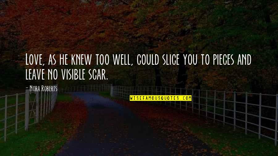 Overshare Book Quotes By Nora Roberts: Love, as he knew too well, could slice