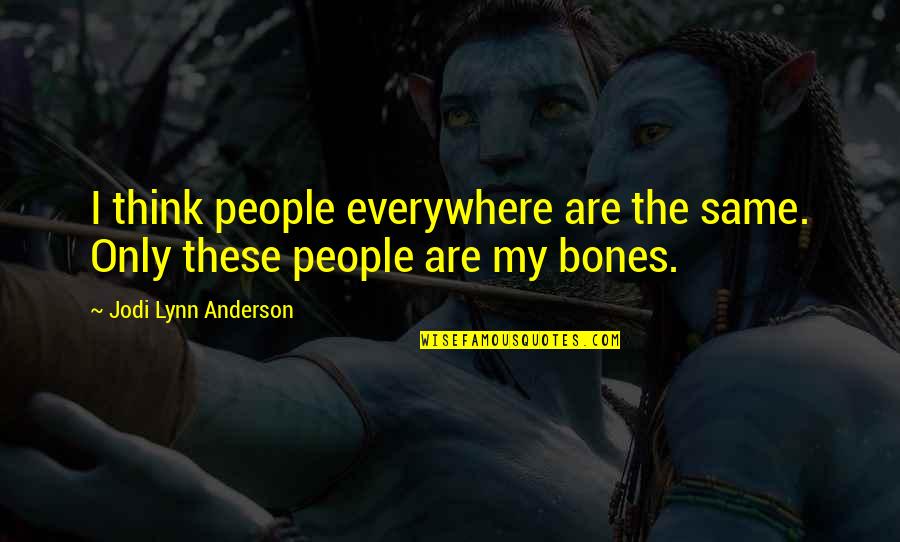 Overshare Quotes By Jodi Lynn Anderson: I think people everywhere are the same. Only