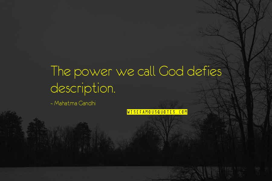 Overshare Quotes By Mahatma Gandhi: The power we call God defies description.