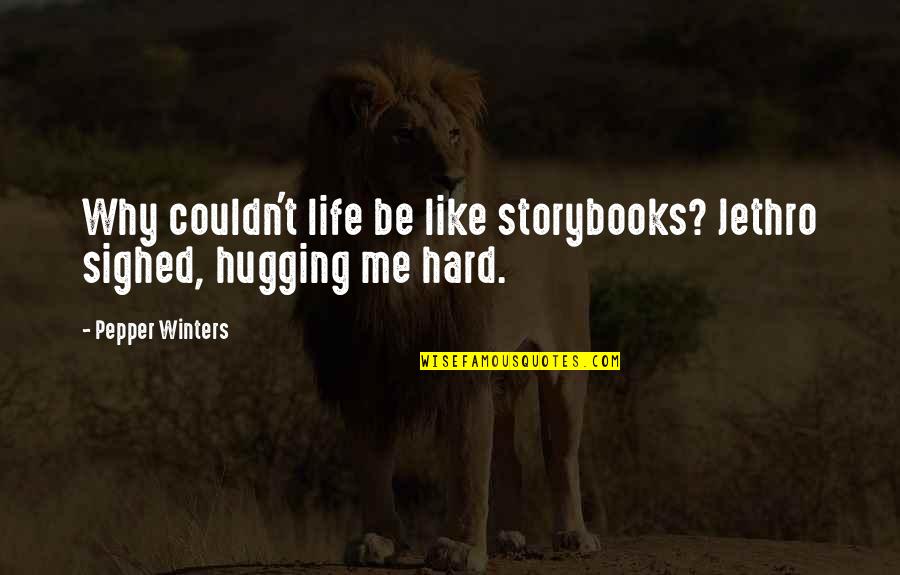 Oversharer Meme Quotes By Pepper Winters: Why couldn't life be like storybooks? Jethro sighed,