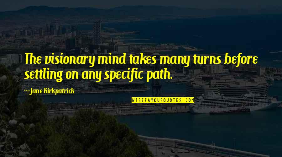 Oversharer Quotes By Jane Kirkpatrick: The visionary mind takes many turns before settling