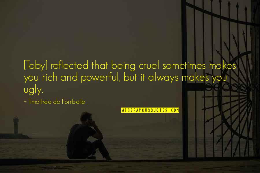 Overshoot Quotes By Timothee De Fombelle: [Toby] reflected that being cruel sometimes makes you