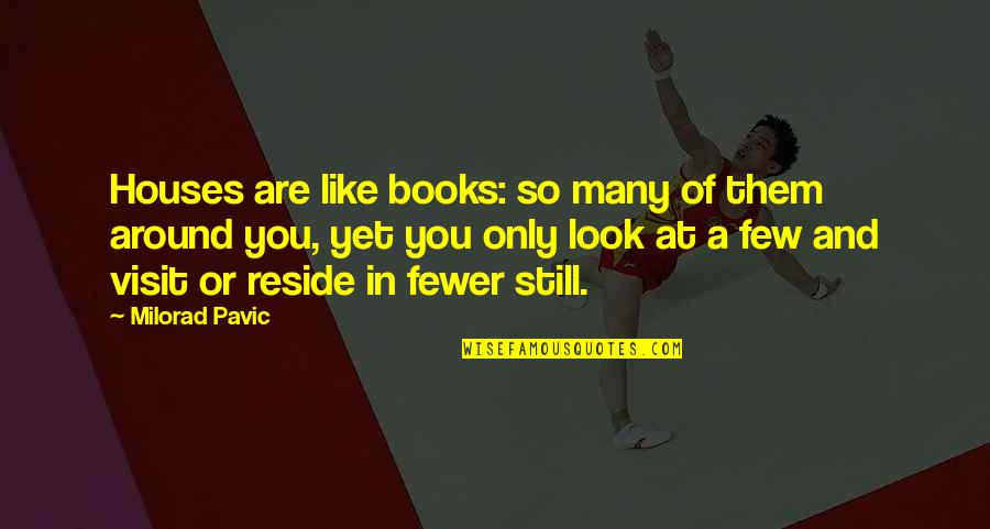 Oversignifying Quotes By Milorad Pavic: Houses are like books: so many of them