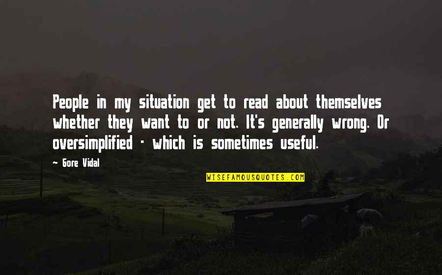 Oversimplified Quotes By Gore Vidal: People in my situation get to read about