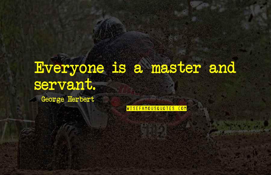 Oversimplify Youtube Quotes By George Herbert: Everyone is a master and servant. Oversimplify Youtube Quotes By George Herbert: Everyone is a master and servant.