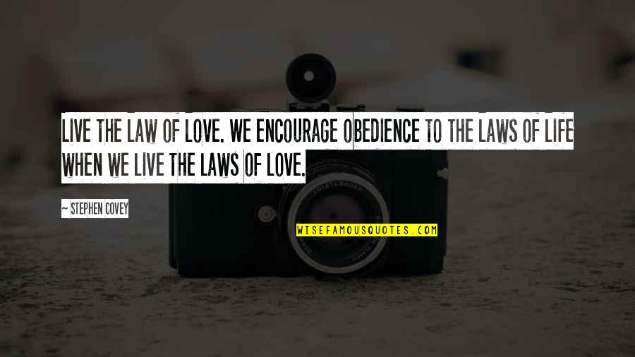 Oversized Chairs Quotes By Stephen Covey: Live the law of love. We encourage obedience