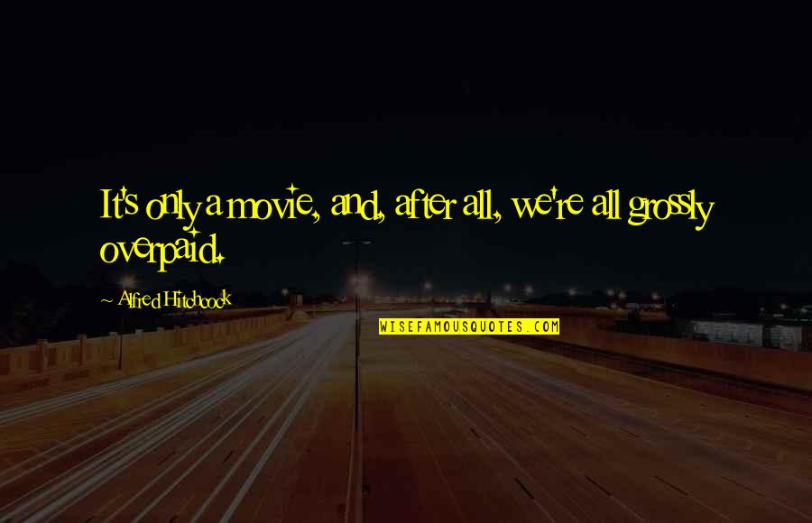 Overslaugh Exemption Quotes By Alfred Hitchcock: It's only a movie, and, after all, we're Overslaugh Exemption Quotes By Alfred Hitchcock: It's only a movie, and, after all, we're