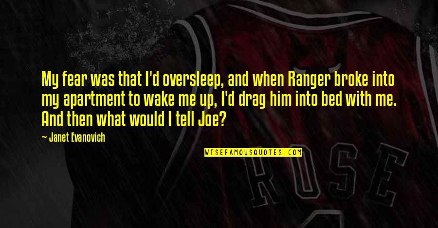 Oversleep Quotes By Janet Evanovich: My fear was that I'd oversleep, and when Oversleep Quotes By Janet Evanovich: My fear was that I'd oversleep, and when